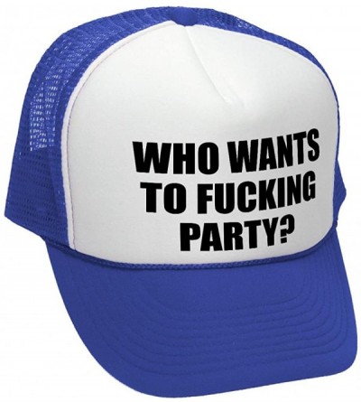 Baseball Caps WHO Wants to Fucking Party - Turn up Meme - Adult Trucker Cap Hat - Royal - CX187AXUKR0 $13.31